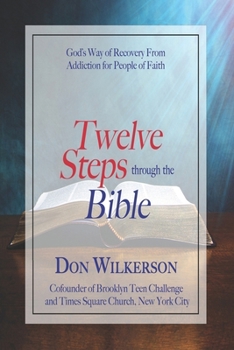 Paperback Twelve Steps Through the Bible: God's Way of Recovery From Addiction for People of Faith Book