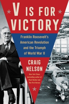 Hardcover V Is for Victory: Franklin Roosevelt's American Revolution and the Triumph of World War II Book