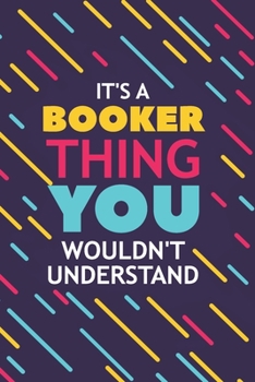 Paperback It's a Booker Thing You Wouldn't Understand: Lined Notebook / Journal Gift, 120 Pages, 6x9, Soft Cover, Glossy Finish Book