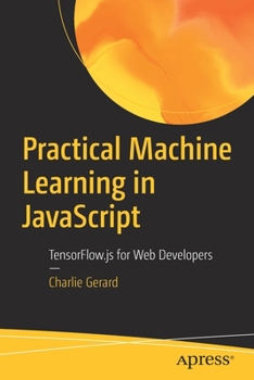 Paperback Practical Machine Learning in JavaScript: Tensorflow.Js for Web Developers Book