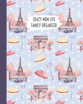 Crazy Mom Life Family Organizer: Watercolor Paris & Macaroons Themed Detailed 3 Month Weekly Planner