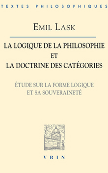 La Logique De La Philosophie Et La Doctrine Des Categories: Etude Sur La Forme Logique Et Sa Souverainete (Bibliotheque Des Textes Philosophiques)