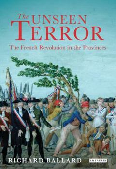 Hardcover The Unseen Terror: The French Revolution in the Provinces Book