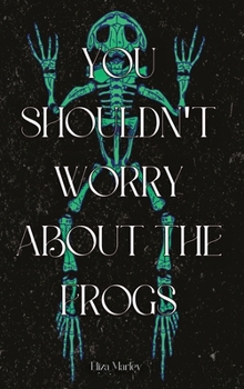 Hardcover You Shouldn't Worry About the Frogs Book