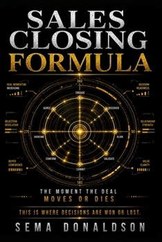 SALES CLOSING FORMULA: The Moment the Deal Moves or Dies