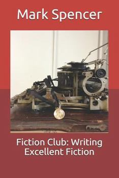 Paperback Fiction Club: Writing Excellent Fiction Book