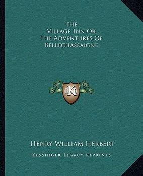 Paperback The Village Inn Or The Adventures Of Bellechassaigne Book