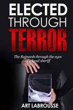 Paperback Elected Through Terror: The Rajneesh through the eyes of a local sheriff Book