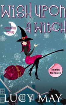 Wish Upon A Witch - Édition française (This Good Witch Mystery Series - Édition française) (French Edition)