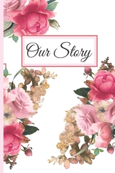 Our Story: Communication Journal For Married Couples, Engagement, Family, Memoirs - 120 Lined Pages - 6 x 9 - Floral Design (Connection Book, Writing Pad)