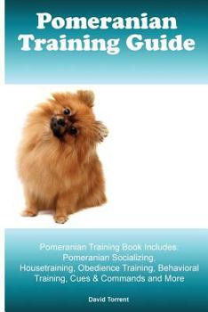 Paperback Pomeranian Training Guide. Pomeranian Training Book Includes: Pomeranian Socializing, Housetraining, Obedience Training, Behavioral Training, Cues & C Book
