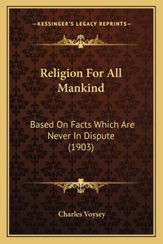 Paperback Religion For All Mankind: Based On Facts Which Are Never In Dispute (1903) Book