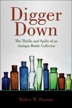 Paperback Digger Down: The Thrills and Spills of an Antique Bottle Collector Book