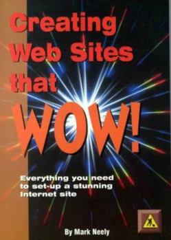 Paperback Creating Websites That Wow!: Everything You Need to Set Up a Stunning Internet Site Book