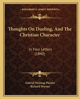 Paperback Thoughts On Dueling, And The Christian Character: In Four Letters (1840) Book