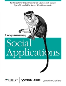 Paperback Programming Social Applications: Building Viral Experiences with OpenSocial, OAuth, OpenID, and Distributed Web Frameworks Book