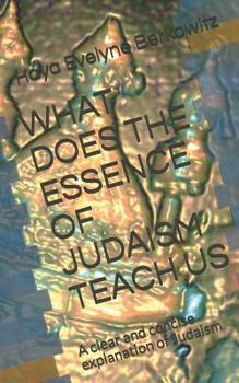 Paperback What Does the Essence of Judaism Teach Us: A clear and concise explanation of Judaism Book