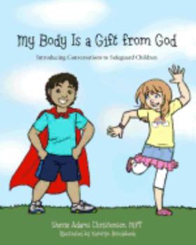 Paperback My Body Is a Gift from God: Introducing Conversations to Safeguard Children Book