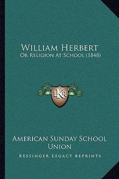 Paperback William Herbert: Or Religion At School (1848) Book