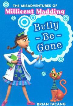 Hardcover The Misadventures of Millicent Madding #1: Bully-Be-Gone Book