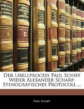 Paperback Der Libellprocess Paul Schiff Wider Alexander Scharf: Stenografisches Protocoll ... [German] Book