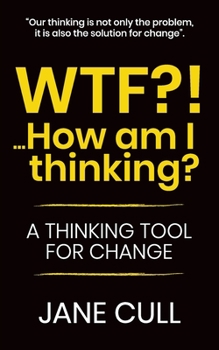Paperback WTF?!... How am I thinking?: A Thinking Tool for Change Book