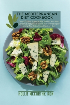 Paperback The Mediterranean Diet Cookbook: Crash Course Guide To The Easiest And Most Delicious Recipes To Boost Your Wellbeing By Living And Eating Healthy Eve Book