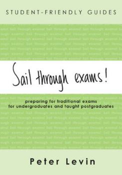 Paperback Sail Through Exams!: Preparing for Traditional Exams for Undergraduates and Taught Postgraduates Book