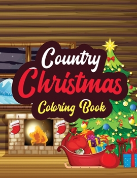 Country Christmas - Coloring Book: Adults Christmas Beautiful Scenes in the Country Coloring pages, Beautiful Winter Coloring Book Wonderland of Snowmen, Ice Skates, Relaxing holiday scenes coloring p