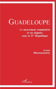 Paperback Guadeloupe - Le mouvement communiste et ses députés sous la IVe république [French] Book