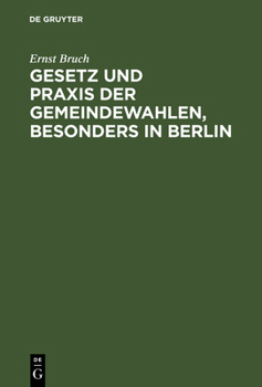 Hardcover Gesetz Und PRAXIS Der Gemeindewahlen, Besonders in Berlin [German] Book