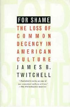 Hardcover For Shame: The Loss of Common Decency in American Culture Book