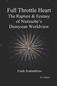 Paperback Full Throttle Heart: The Rapture & Ecstasy of Nietzsche's Dionysian Worldview Book