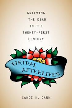 Hardcover Virtual Afterlives: Grieving the Dead in the Twenty-First Century Book