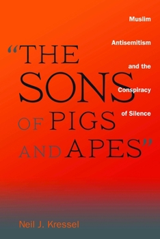 Hardcover The Sons of Pigs and Apes: Muslim Antisemitism and the Conspiracy of Silence Book