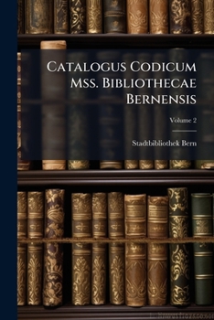Paperback Catalogus Codicum Mss. Bibliothecae Bernensis; Volume 2 [Latin] Book
