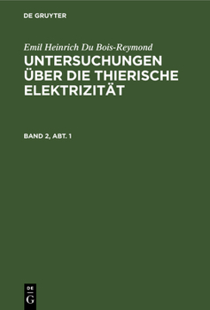 Hardcover Emil Heinrich Du Bois-Reymond: Untersuchungen Über Die Thierische Elektrizität. Band 2, Abt. 1 [German] Book