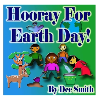 Paperback Hooray for EARTH DAY!: A Rhyming Picture Book for Children in celebration of Earth Day, Our Environment and how to protect it Book