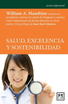 Paperback Salud, Excelencia Y Sostenibilidad: William A. Haseltine Analiza El Prodigioso Sistema de Salud de Singapur, Uno de Los M?s Modernos, Eficientes Y Bar [Spanish] Book