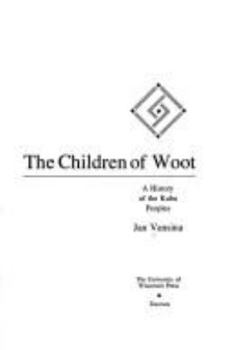 Hardcover The Children of Woot: A History of the Kuba Peoples Book