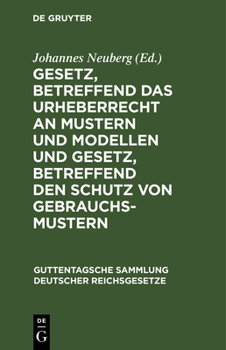 Hardcover Gesetz, Betreffend Das Urheberrecht an Mustern Und Modellen Und Gesetz, Betreffend Den Schutz Von Gebrauchsmustern: Nebst Den Zu Beiden Gesetzen Ergan [German] Book