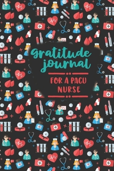 Paperback Gratitude Journal for a PACU Nurse: An RN Gift Idea - Happiness and Stress Relief in 5 Minutes a Day Book