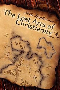 Paperback The Lost Arts of Christianity Book