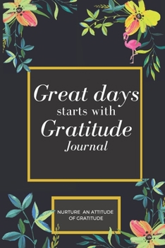 Paperback Great Days Start With Gratitude: A Guide To Nurture An Attitude Of Gratitude: : Gratitude journal Book