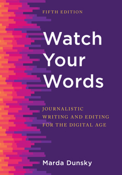 Paperback Watch Your Words: Journalistic Writing and Editing for the Digital Age Book