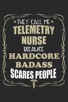 They Call Me Telemetry Nurse Because Hardcore Badass Scares People: Personalized for Women or Men, Personalized Gift | Perfect for anyone working in ... Med School Student, Pre Med, College ETC.