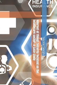 Paperback Internet of Things Security focused on the healthcare sector: A Case Study Book