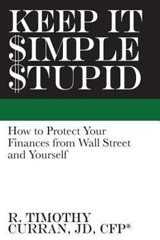 Paperback Keep It Simple Stupid: How to Protect Your Finances from Wall Street and Yourself Book