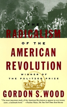 Paperback The Radicalism of the American Revolution: Pulitzer Prize Winner Book