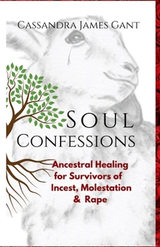 Paperback Soul Confessions: Ancestral Healing for Survivors of Incest, Molestation and Rape Book